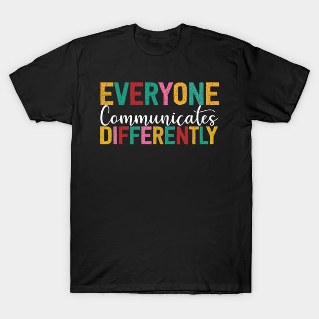 Autism Awareness Everyone Communicates Differently T-Shirt by ZELLDESIGNER